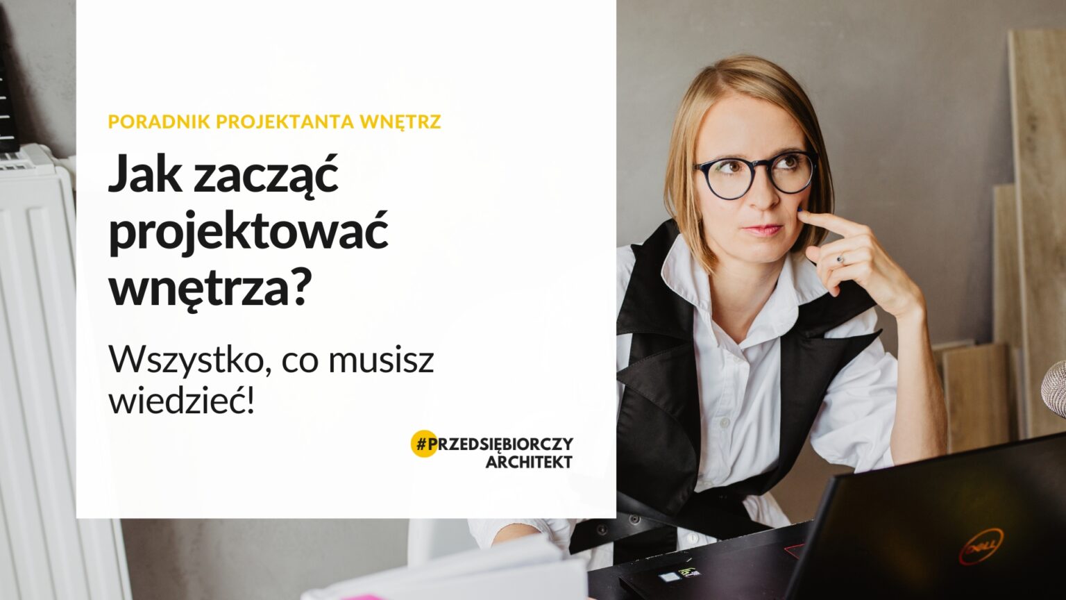 Jak zacząć projektować wnętrza? Wszystko, co musisz wiedzieć!
