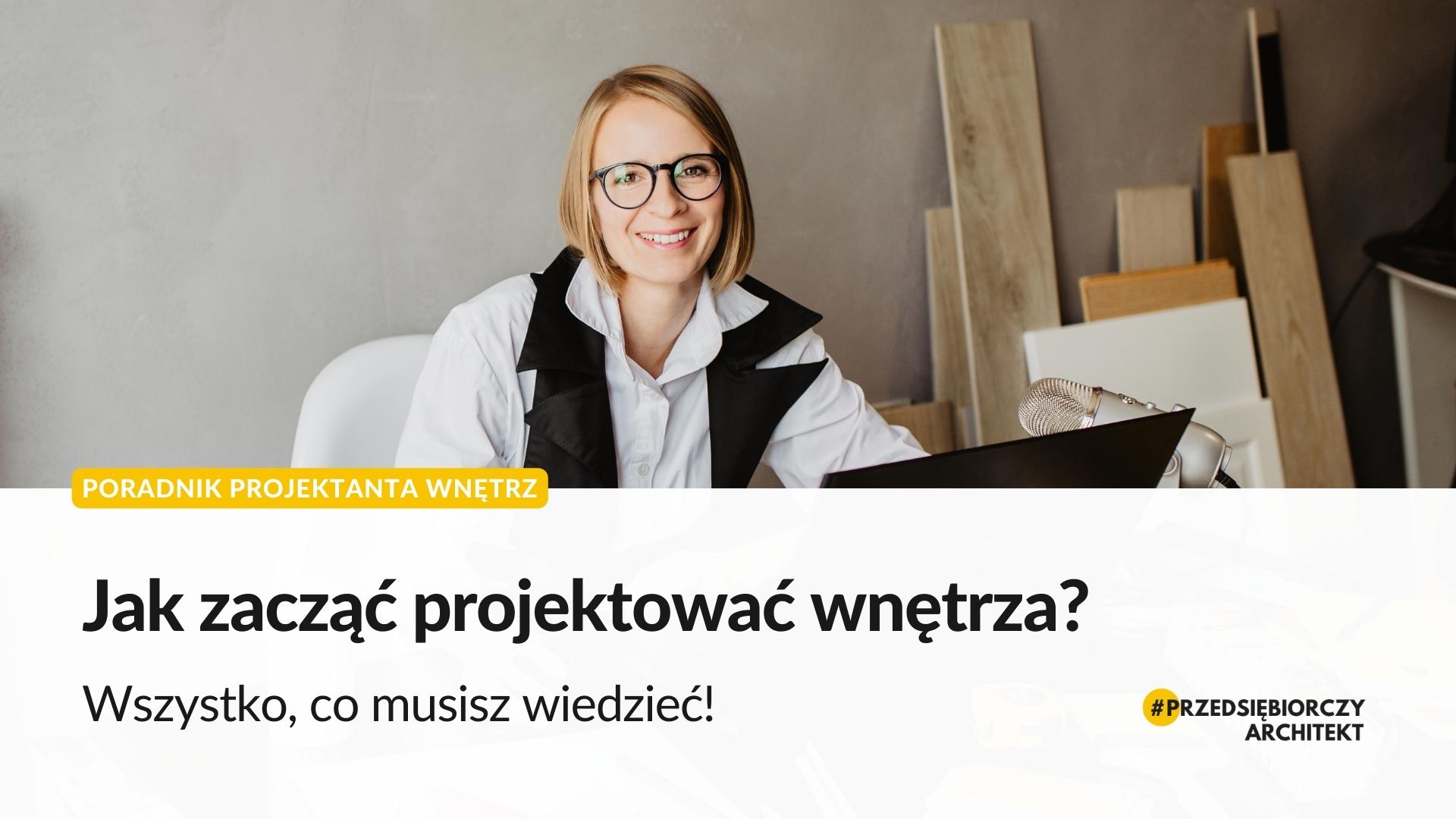 Jak zacząć projektować wnętrza? Wszystko, co musisz wiedzieć!