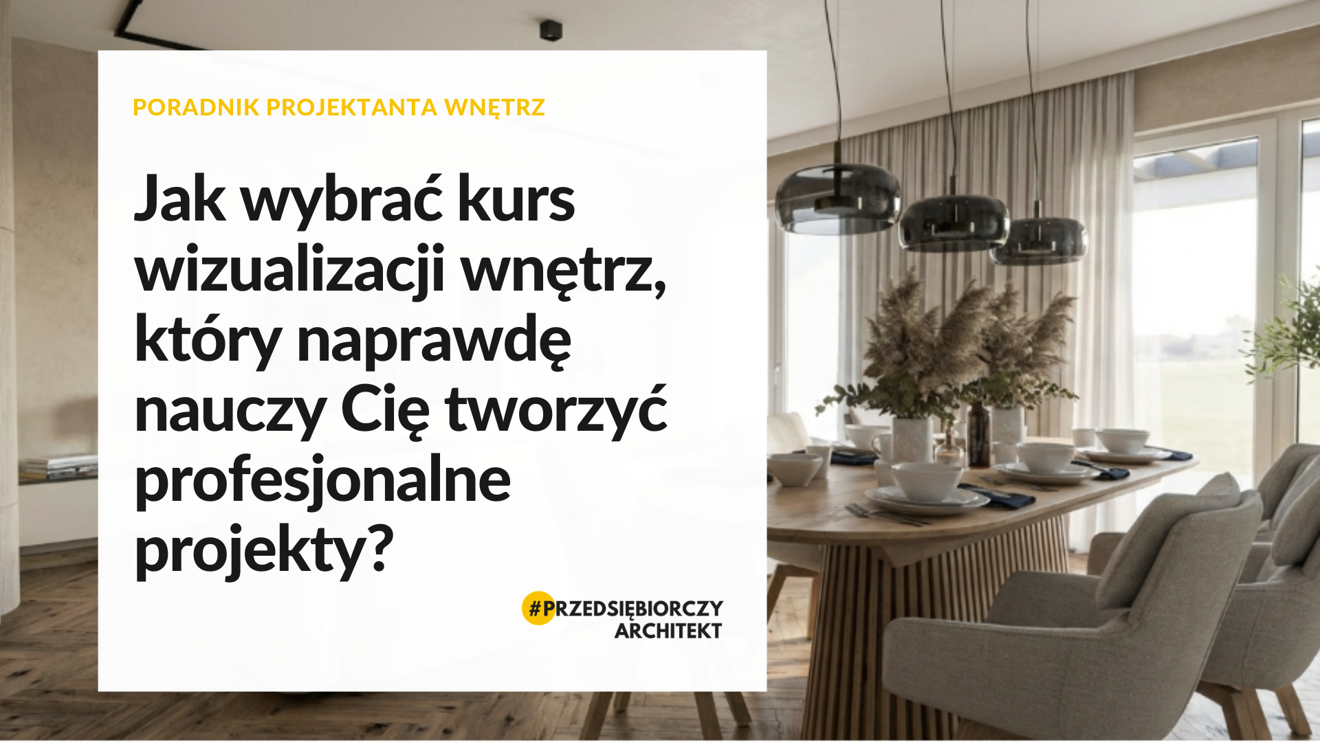 Jak wybrać kurs wizualizacji wnętrz, który naprawdę nauczy Cię tworzyć profesjonalne projekty?