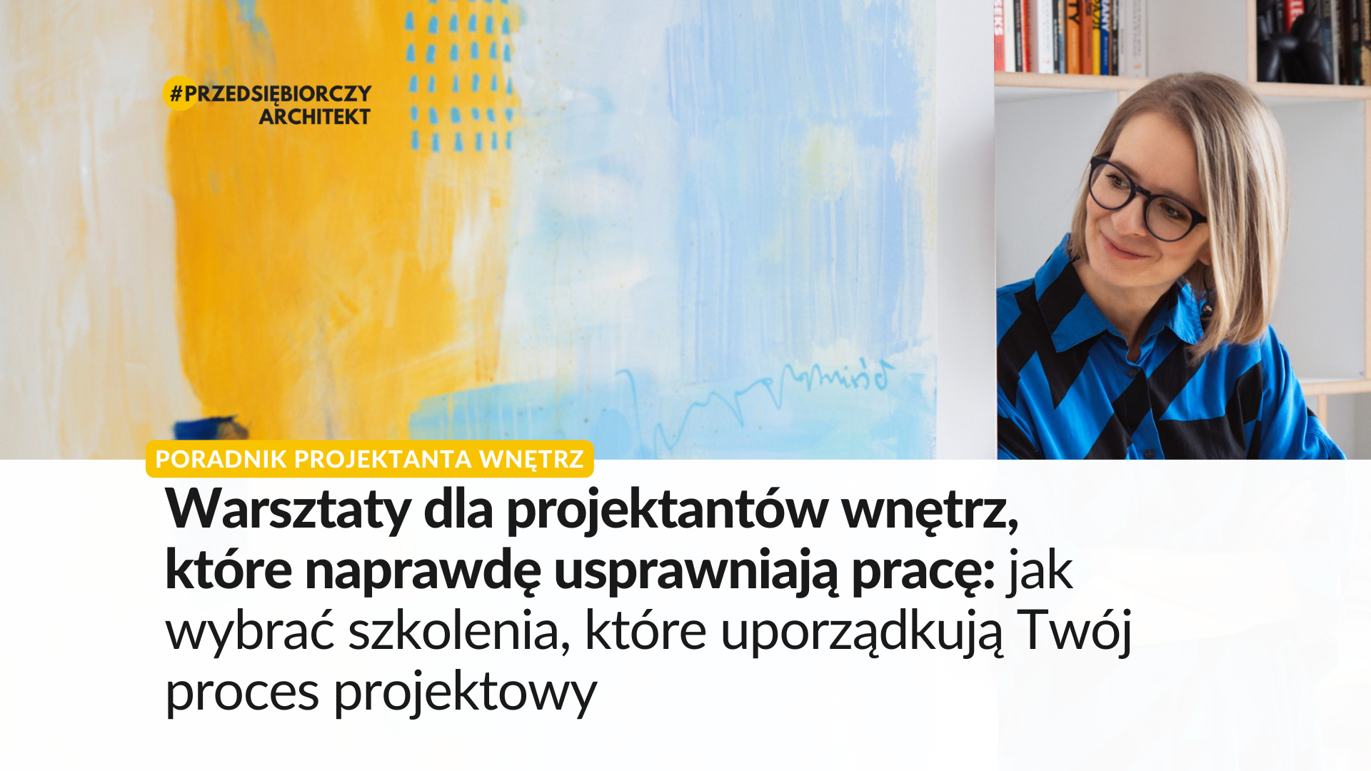 Warsztaty dla projektantów wnętrz, które naprawdę usprawniają pracę: jak wybrać szkolenia, które uporządkują Twój proces projektowy