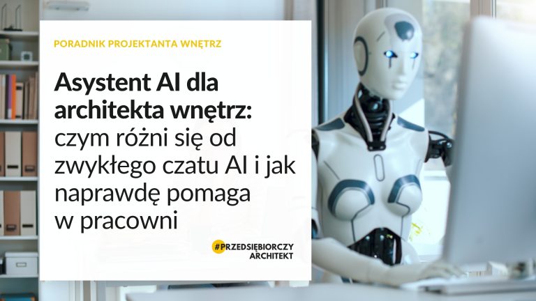 Asystent AI dla architekta wnętrz czym różni się od zwykłego czatu AI i jak naprawdę pomaga w pracowni
