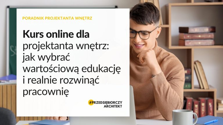 Kurs online dla projektanta wnętrz jak wybrać wartościową edukację i realnie rozwinąć pracownię