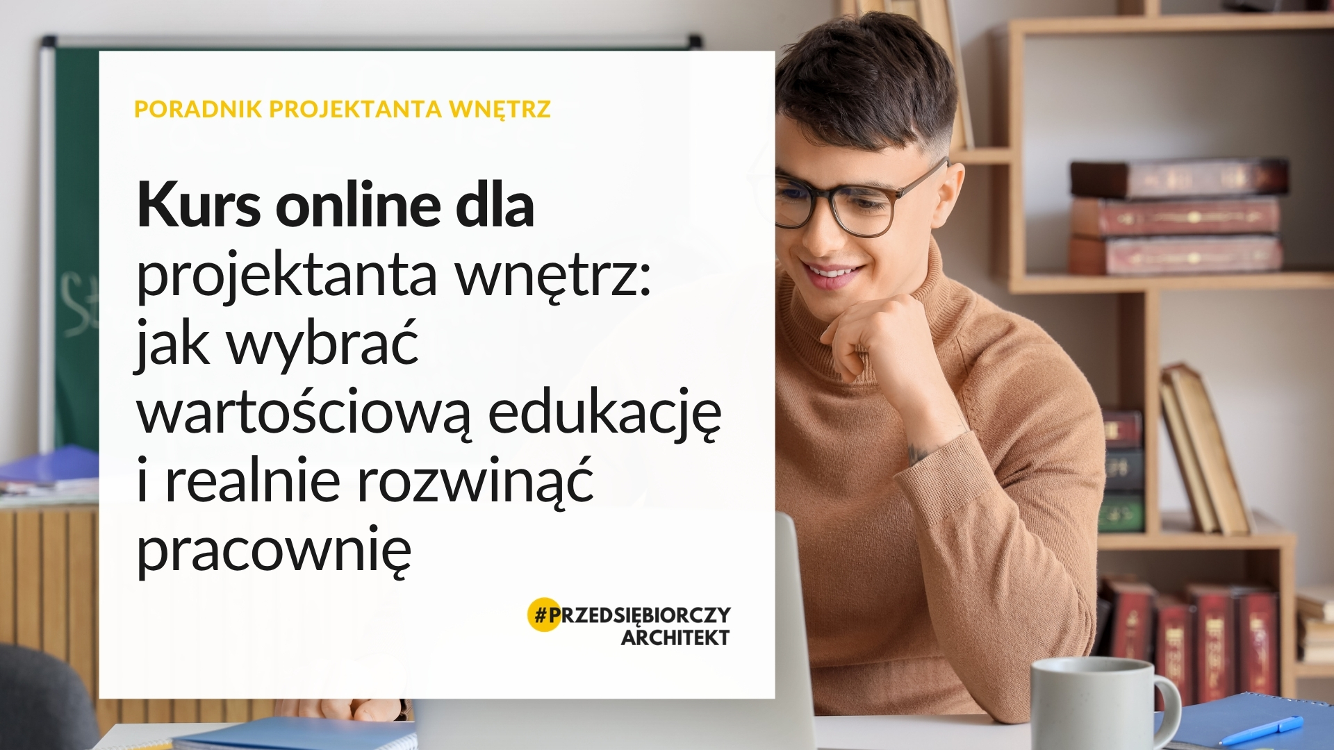 Kurs online dla projektanta wnętrz jak wybrać wartościową edukację i realnie rozwinąć pracownię